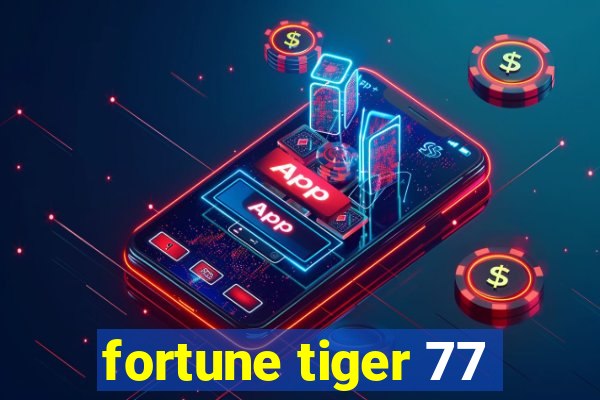 fortune tiger 77